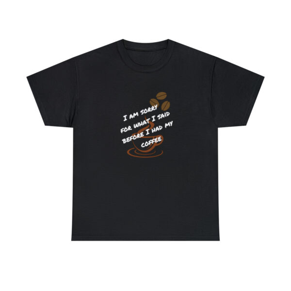 Coffee TShirt, Caffeine Tee, I'm Sorry shirt, Gift For Him, Funny Tee, Coffee Addict, Humerous Gift, Mother's Day Gift, Gift For Him - Image 6