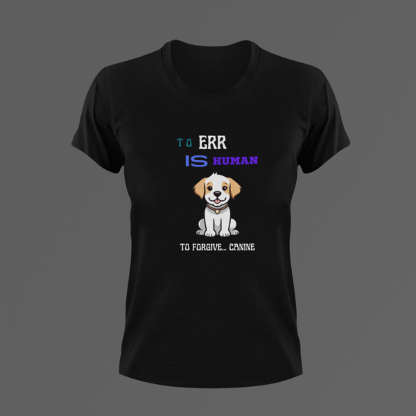Dog Tshirt, Dog Tee, Best Dog Lover Gift, To Err Is Human, Canine Shirt, Dog Lover, Dog Training, Dog Mama - Image 2