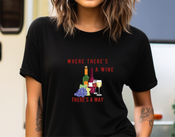 Where There's A Wine Tshirt, Wine Tee,  Drinking Shirt, Gift For Her, Girls Night Out Tee, Mother's Day Tshirt, Positive T-Shirt - Image 2