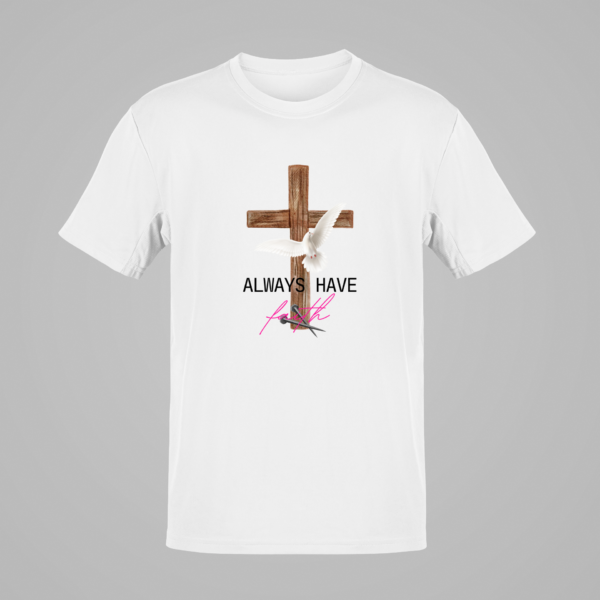 Always Have Faith Tshirt, The Gospel T-Shirt, Christian shirt, Christianity Tee, Christian Inspirational, The Cross, Jesus Is Lord