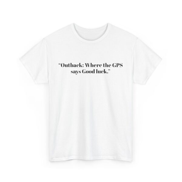 Graphic Tee Outback Adventure Unisex Heavy Cotton T-shirt with 'Good luck' GPS Quote - Image 2