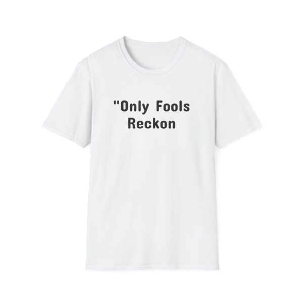 Funny Quote Unisex T-Shirt - Only Fools Reckon