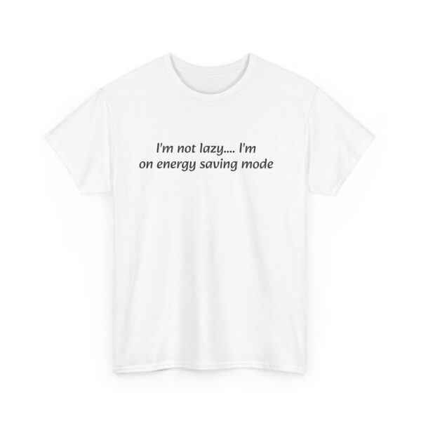 Funny Quote Unisex Tee - I'm Not Lazy I'm on Energy Saving Mode - Image 3