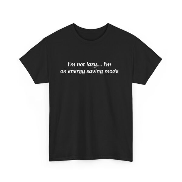 Funny Quote Unisex Tee - I'm Not Lazy I'm on Energy Saving Mode - Image 6