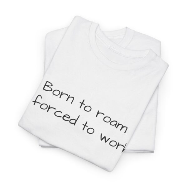 Wanderlust Tee - Born to Roam Forced to Work Tshirt - Image 3