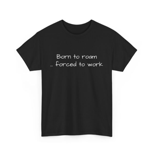Wanderlust Tee - Born to Roam Forced to Work Tshirt - Image 5