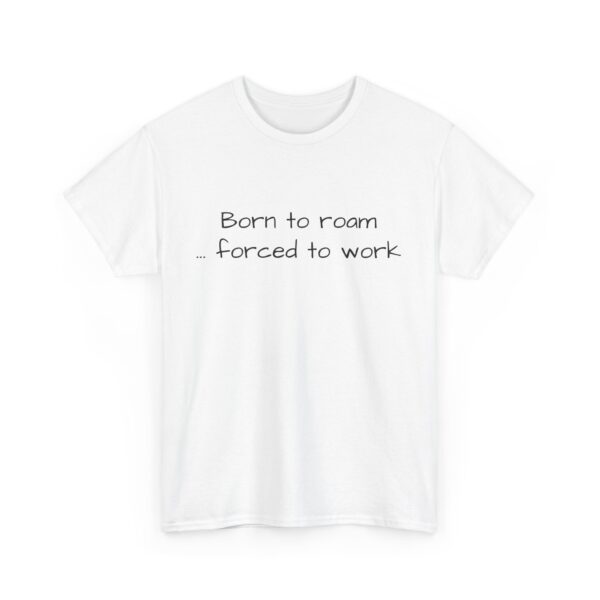 Wanderlust Tee - Born to Roam Forced to Work Tshirt - Image 2