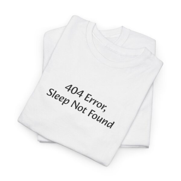 Funny Quote Unisex Tee - 404 Error, Sleep Not Found - Image 4