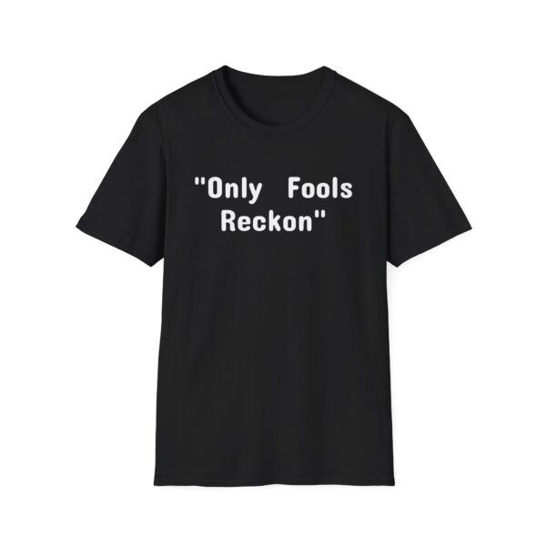 Funny Quote Unisex T-Shirt - Only Fools Reckon - Image 2